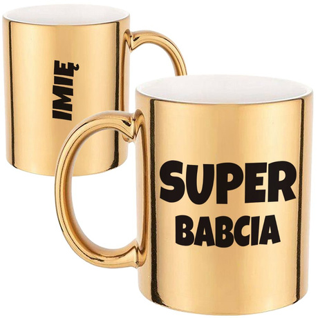KUBEK DLA BABCI ZŁOTY SUPER BABCIA NA PREZENT NA HERBATĘ KAWĘ Z IMIENIEM