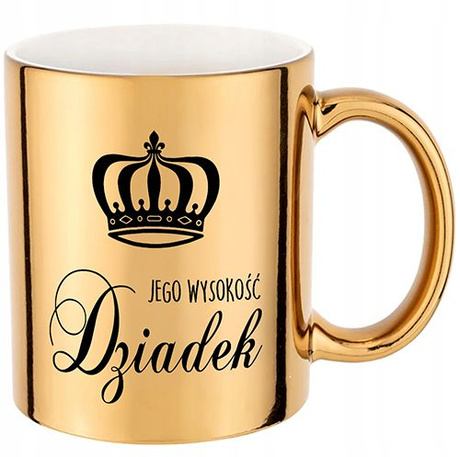 KUBEK DLA DZIADKA ZŁOTY JEGO WYSOKOŚĆ DZIADEK NA PREZENT NA HERBATĘ KAWĘ